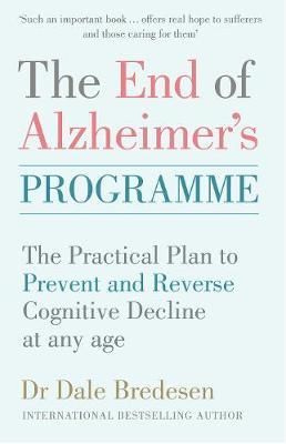 The End Of Alzheimer's Programme: The Practical Plan To Prevent And Reverse Cognitive Decline At Any
