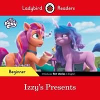 Ladybird Readers Beginner Level - My Little Pony - Izzy's Presents (Elt Graded Reader) | Ladybird