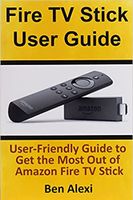 Fire TV Stick User Guide: User-Friendly Guide to Get the Most Out of Amazon Fire TV Stick - thumbnail