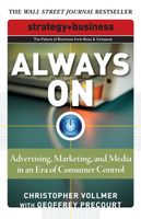 Always On: Advertising, Marketing, and Media in an Era of Consumer Control (Future of Business Always On: Advertising, Marketing, and Media in an Era of Consumer Control (Future of Business