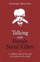 Talking with Female Serial Killers - A chilling study of the most evil women in the world | Christopher Berry Dee