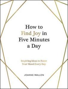 How To Find Joy In Five Minutes A Day | Joanne Mallon