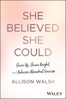 She Believed She Could - Show Up - Shine Bright - Achieve Abundant Success | Allison Walsh