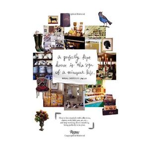 Perfectly Kept House is the Sign of A Misspent Life: How to live creat