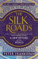 The Silk Roads A New History of the World | Peter Frankopan