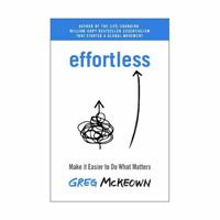 Effortless - Make It Easier To Do What Matters | Gregg Mckeown - thumbnail