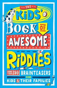 The Kids' Book Of Awesome Riddles - More Than 150 Brain Teasers For Kids And Their Families