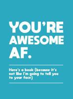 You're Awesome Af Here's A Book (Because It's Not Like I'm Going To Tell You To Your Face) | Summerdale