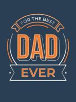 For The Best Dad Ever The Perfect Gift To Give To Your Dad | Summerdale Publisher