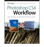 Photoshop Cs4 Workflow: The Digital Photographer's Guide Photoshop Cs4 Workflow: The Digital Photographer's Guide