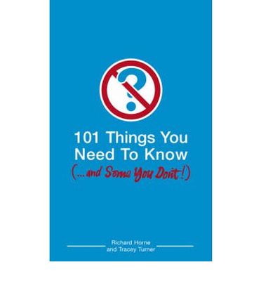 101 Things You Need To Know (And Some You Don'T)