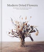 Modern Dried Flowers 20 Everlasting Projects To Craft - Style - Keep & Share | Angela Maynard