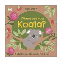 Eco Baby Where Are You Koala? | Dorling Kindersley