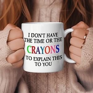 Funny Sarcastic Coffee Mug - I Don't Have the Time or The Crayons to Explain This to You Mug 11 Oz White Lightinthebox