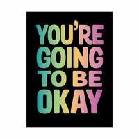 You're Going To Be Okay - Positive Quotes On Kindness, Love And Togetherness | Summerdale Publisher