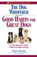 The Dog Whisperer Presents - Good Habits for Great Dogs: A Positive Approach to Solving Problems for - thumbnail
