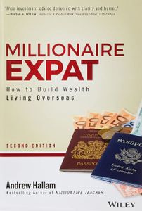 Millionaire Expat: How To Build Wealth Living Overseas Paperback - 2 February 2018