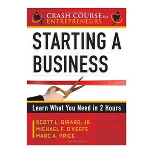 Starting a Business: Learn What You Need in 2 Hours (A Crash Course for Entrepreneurs)