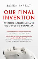 Our Final Invention - Artificial Intelligence & The End Of The Human Era