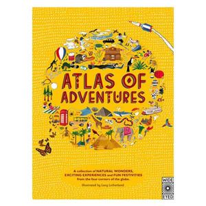 Adventures: A Collection of Natural Wonders, Exciting Experiences and Fun Festivities from the Four Corners of the Globe (Atlas of)