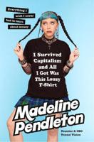 I Survived Capitalism and All I Got Was This Lousy T-Shirt Everything I Wish I Never Had To Learn About Money | Madeline Pendleton