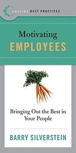 Best Practices: Motivating Employees: Bring Out the Best in Your People