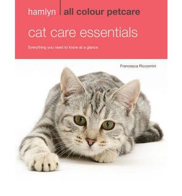 Cat Care Essentials: Everything You Need To Know At A Glance (Hamlyn All Colour)