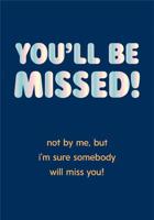 You'll Be Missed Not By Me Greeting Card (13 x 17.6 cm)